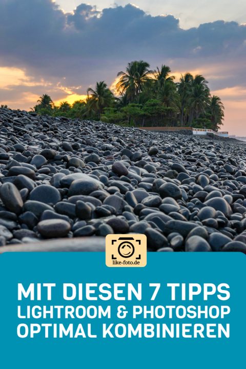 7 einfache Tipps, um Lightroom und Photoshop zu komibinieren. Fotografie Tipps von like-foto.de