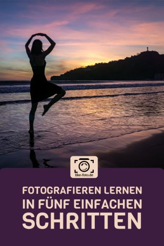 In 5 einfachen Schritten Fotografieren lernen. Fotografie Tipps von like-foto.de