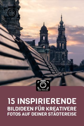15 inspirierende Bildideen für bessere Fotos auf deiner Städtereise (Teil 2)