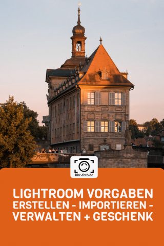 Lightrom Vorgaben selbst erstellen, importieren + Geschenk. Fotografie Tipps von like-foto.de